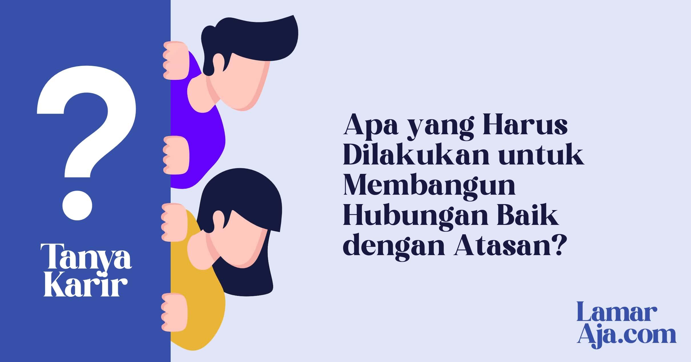 Apa yang Harus Dilakukan untuk Membangun Hubungan Baik dengan Atasan?